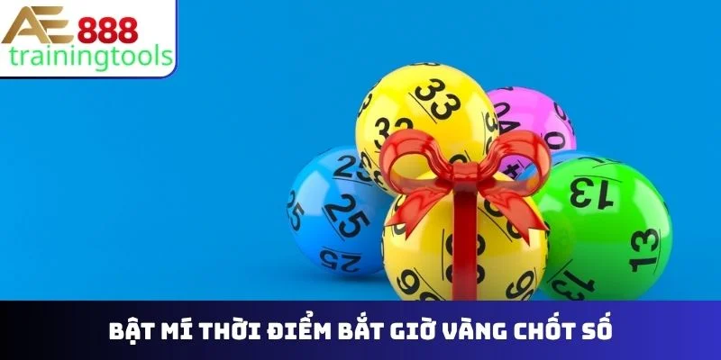 Bật mí thời điểm bắt giờ vàng chốt số