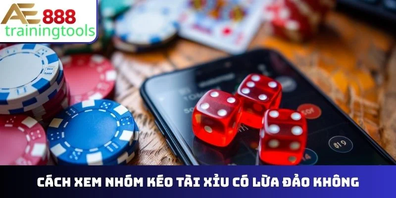 Cách xem nhóm kéo tài xỉu có lừa đảo không